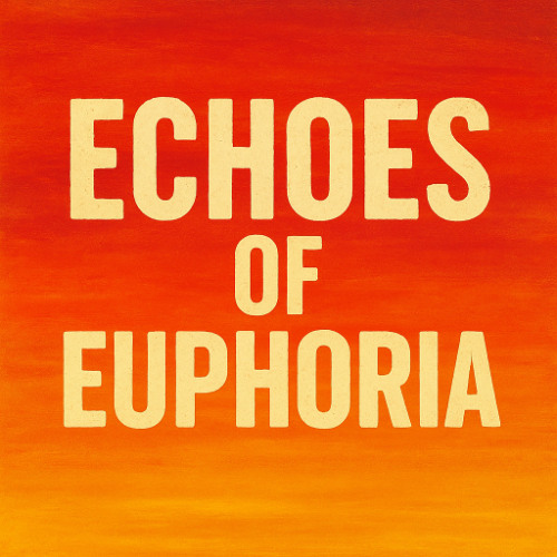 Echoes of Euphoria