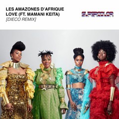 Les Amazones d'Afrique - Love (ft. Mamani Keita) [Dieco Remix]