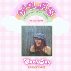 WUBS: Women United By Sound // The Guest Series // CarlyJay // EP3