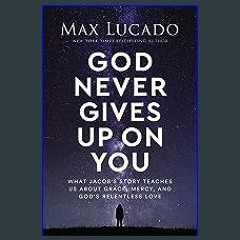 [R.E.A.D P.D.F] ⚡ God Never Gives Up on You: What Jacob's Story Teaches Us About Grace, Mercy, and