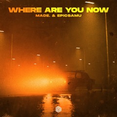 Made. & Epicsamu - Where Are You Now