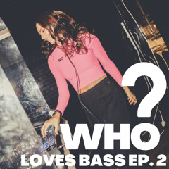 WHO? Loves Bass Ep.2