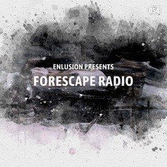 Forescape Radio #054