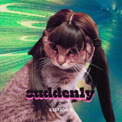 Suddenly [FREE DL]