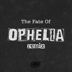 Taylor Swift - The Fate Of Ophelia (oakee Remix)