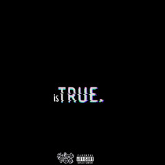 Is True (Prod. by Trey)