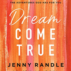 GET PDF 🗃️ Dream Come True: A Practical Guide to Pursue the Adventures God Has for Y