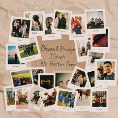 No Better Time (w/ Bloom & Bridge)