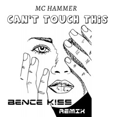 Can't Touch This (Bence K!SS Remix)