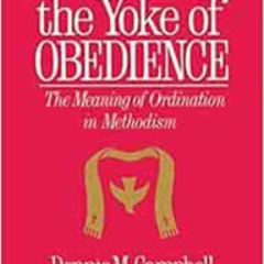 FREE EBOOK 📮 Yoke of Obedience: The Meaning of Ordination in Methodism by Dennis M C