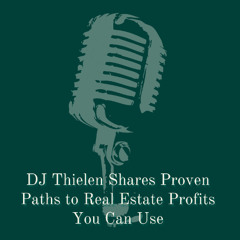 DJ Thielen Shares Proven Paths to Real Estate Profits You Can Use