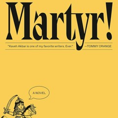 Martyr! by Kaveh Akbar