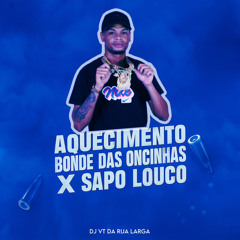 AQUECIMENTO BONDE DAS ONCINHAS X SAPO LOUCO ( PROD DJ VT DA RUA LARGA )