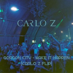 Gorgon City - Make It Happen (Carlo Z Flip) [Free Extended DL]