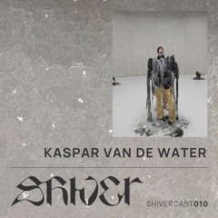 Shivercast 010 - Kaspar van de Water