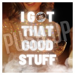 Push Up [I Got That Good Stuff] (Remix)