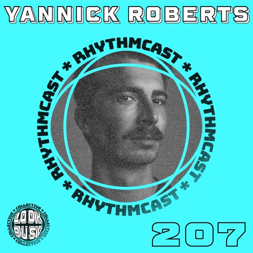 Look Busy RhythmCast 207 - Yannick Roberts