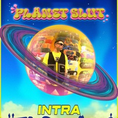 PLANET SLUT | INTRA