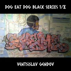 Dog Eat Dog Black Series 1/8 - Ventsislav Gendov
