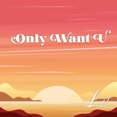 Only Want U (Original MIx)