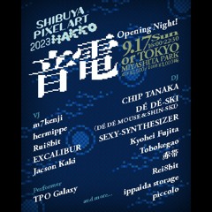 Chipmusic Mix feat. Juke, Cumbia, Digital Fusion @ SHIBUYA PIXEL ART 2023 / 音電Opening Night!