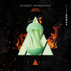 🔥👨🏼‍🚒FIREBÔNUS //Soundz7, Renan Muniz - Juicy (Original Mix) [FREE DOWNLOAD]