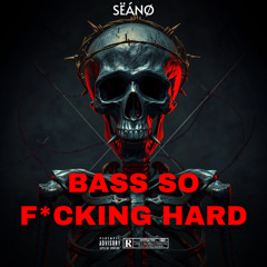 SËÁNØ- BASS SO FUCKING HARD [FREE DL]