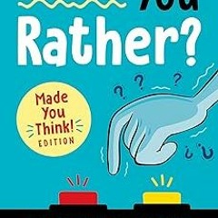 [View] [EBOOK EPUB KINDLE PDF] Would You Rather? Made You Think! Edition: Answer Hilarious Ques