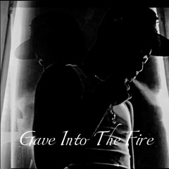 Gave Into The Fire