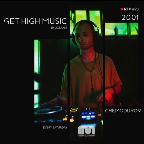 Get High Music By Josanu - Guest CHEMODUROV  (MegapolisNight Radio) rec#23