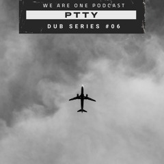 We Are One Podcast Dub Series #06 -  PTTY