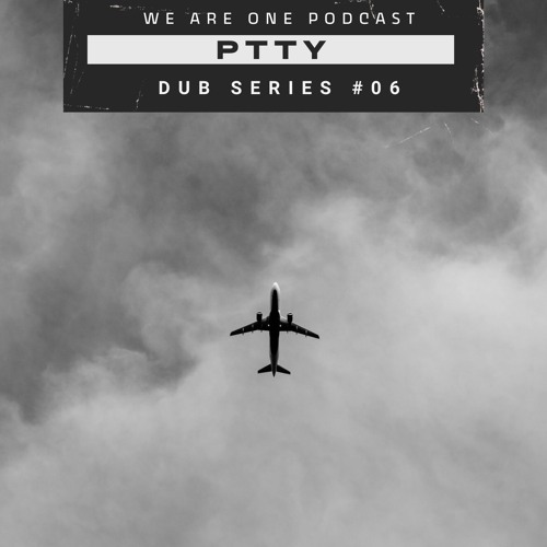 We Are One Podcast Dub Series #06 -  PTTY