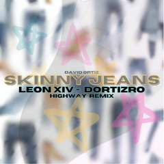 Skinny Jeans (Highway Remix) - (LEON XIV & DORTIZRO)