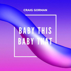 DJ Craig Gorman - Baby This Baby That