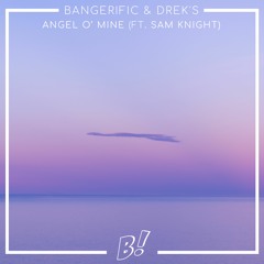 Bangerific & DREK'S ft. Sam Knight - Angel O' Mine (Original Mix) [BANGERANG EXCLUSIVE]