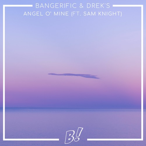 Bangerific & DREK'S ft. Sam Knight - Angel O' Mine (Original Mix) [BANGERANG EXCLUSIVE]