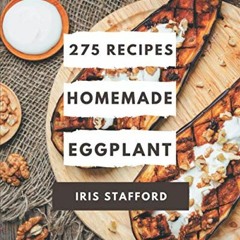 GET [PDF EBOOK EPUB KINDLE] 275 Homemade Eggplant Recipes: A One-of-a-kind Eggplant C