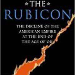 Read EBOOK 📃 Crossing the Rubicon: The Decline of the American Empire at the End of