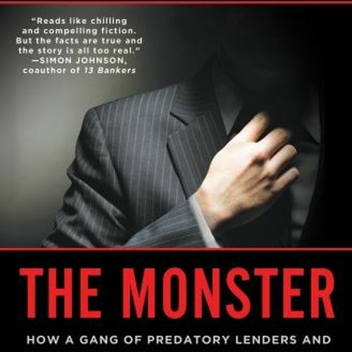 [Access] KINDLE ✔️ The Monster: How a Gang of Predatory Lenders and Wall Street Banke
