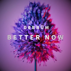 Debrüm - Better Now