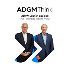 ADGM THINK | S3 Episode 4 | ADFW Launch Special: The Financial Titans' View