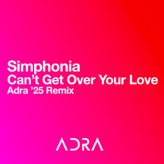 Simphonia - Can't Get Over Your Love (Adra '25 Remix)