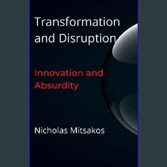 [PDF] eBOOK Read 📖 Transformation and Disruption: Innovation and Absurdity (Opportunity, Irrationa