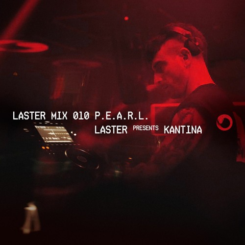 LASTER MIX #010 ·  P.E.A.R.L.  · LASTER Presents KANTINA