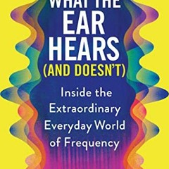 [PDF] Read What the Ear Hears (and Doesn't): Inside the Extraordinary Everyday World of Frequency (P