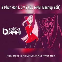 2 Phut Hon L.O.V.E ( DJ WAMI Mashup Edit ) / Skip 60sec #FREE DOWNLOAD / TikTok