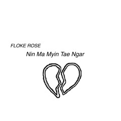 Nin Ma Myin Tae Ngar - Floke Rose