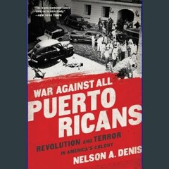 Read ebook [PDF] ⚡ War Against All Puerto Ricans: Revolution and Terror in America's Colony     Pa