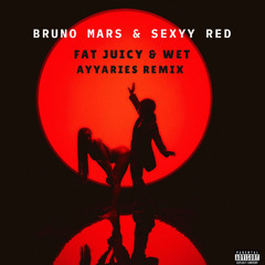 Bruno Mars And Sexyy Red- Fat Juicy & Wet(AyyAries Remix).wav-Extended Edit