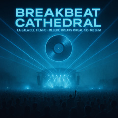 BREAKBEAT CATHEDRAL - Melodic Breaks Ritual